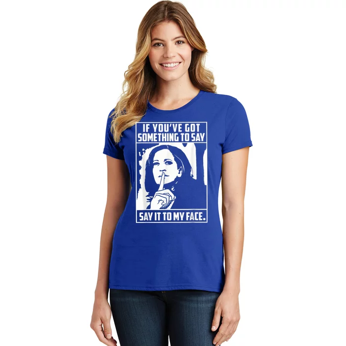 If You’Ve Got Something To Say Say It To My Face Harris 2024 Women's T-Shirt