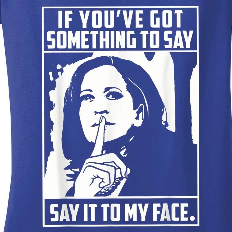 If You’Ve Got Something To Say Say It To My Face Harris 2024 Women's V-Neck T-Shirt