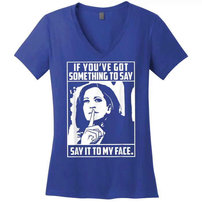 If You’Ve Got Something To Say Say It To My Face Harris 2024 Women's V-Neck T-Shirt