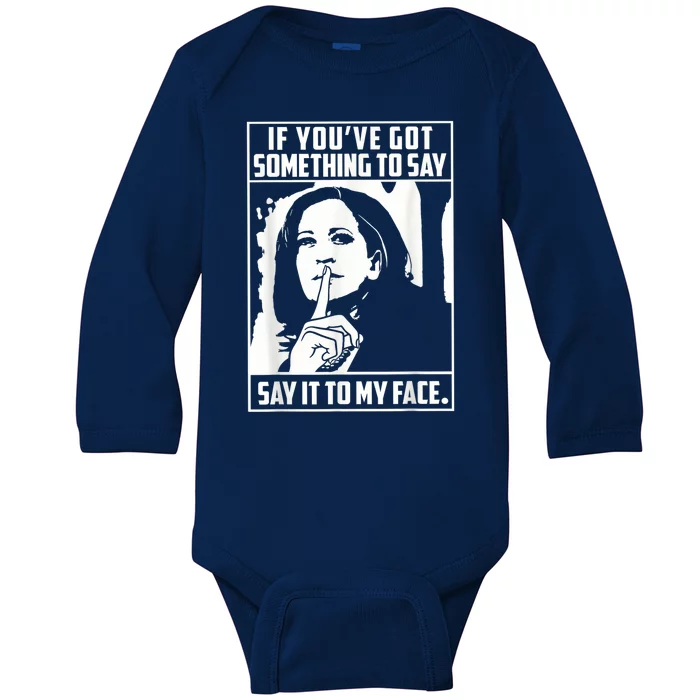 If You’Ve Got Something To Say Say It To My Face Harris 2024 Baby Long Sleeve Bodysuit