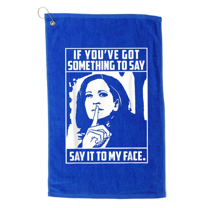 If You’Ve Got Something To Say Say It To My Face Harris 2024 Platinum Collection Golf Towel