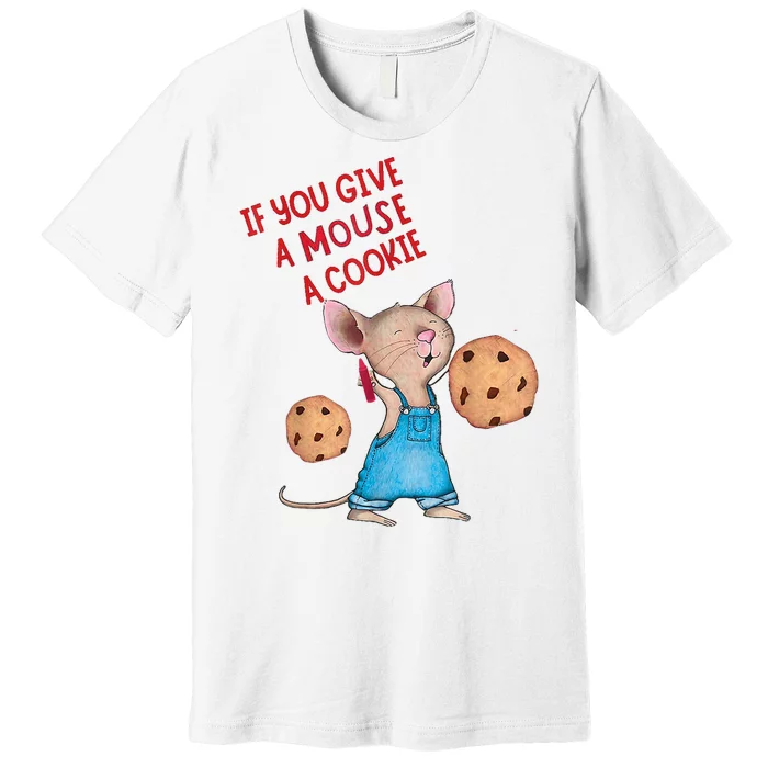 If You Give A Mouse A Cookie Premium T-Shirt