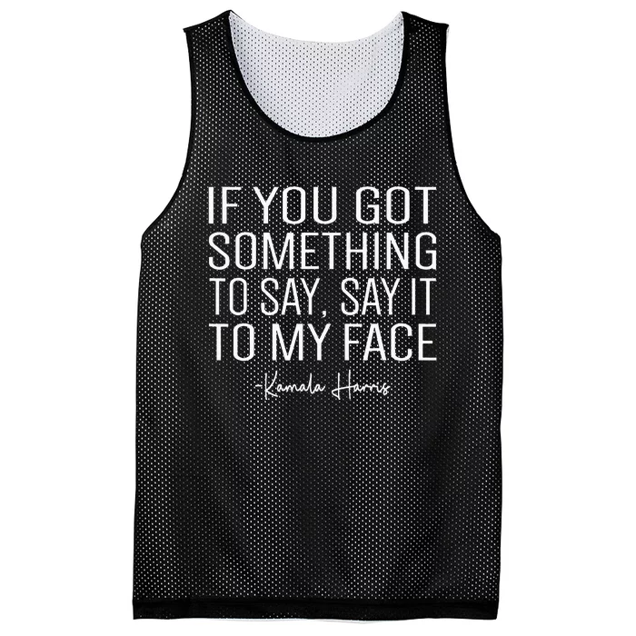 If You’Ve Got Something To Say Say It To My Face Harris 2024 Mesh Reversible Basketball Jersey Tank