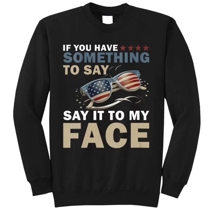 If YouVe Got Something To Say It To My Face Kamala Harris Tall Sweatshirt