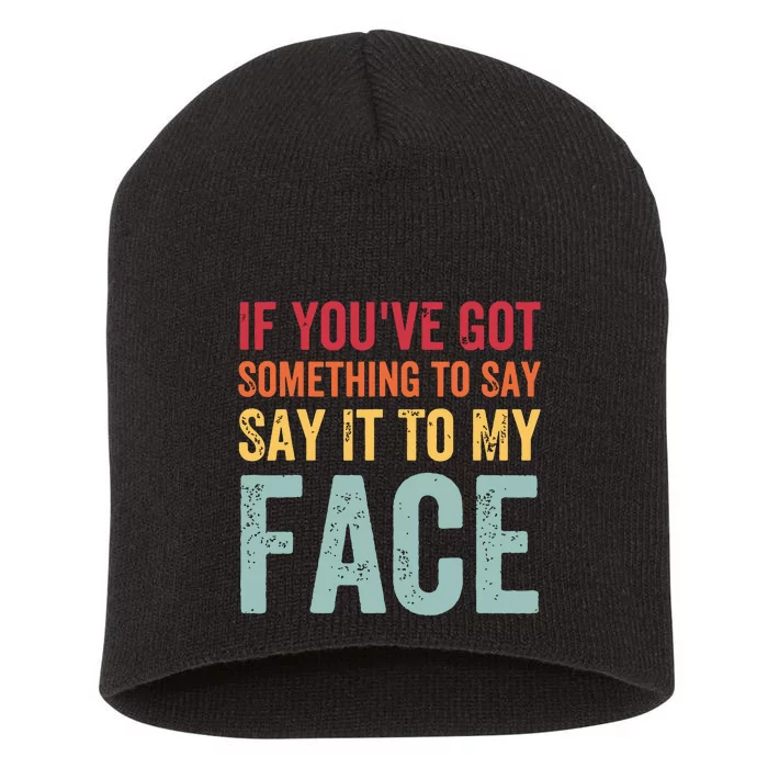 If Youve Got Something To Say It To My Face Kamala Harris Short Acrylic Beanie