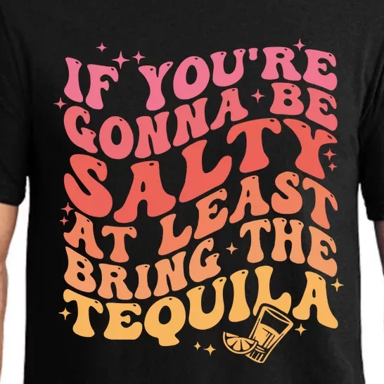 If Youre Gonna Be Salty At Least Bring The Tequila Pajama Set