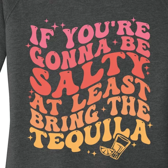 If Youre Gonna Be Salty At Least Bring The Tequila Women's Perfect Tri Tunic Long Sleeve Shirt