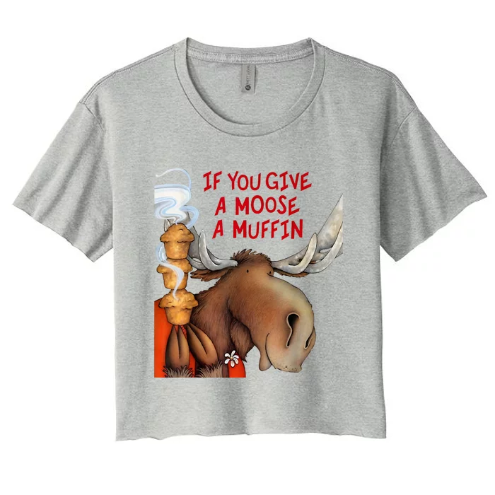 If You Give A Moose A Muffin Women's Crop Top Tee