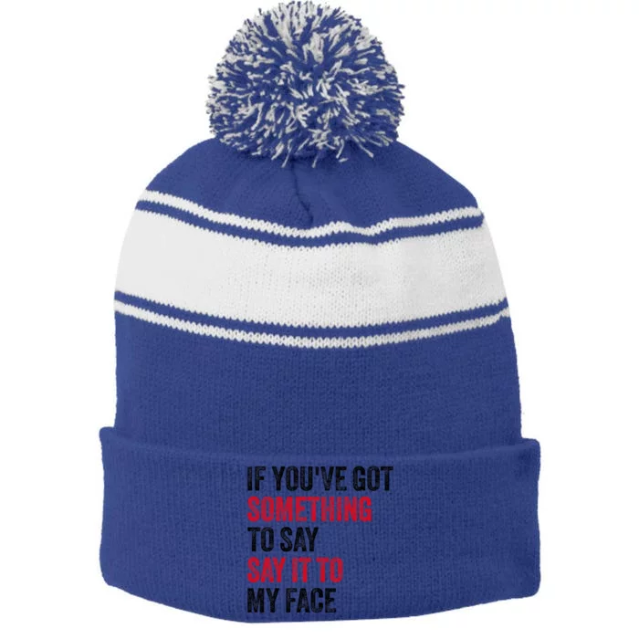 If YouVe Got Something To Say It To My Face Stripe Pom Pom Beanie