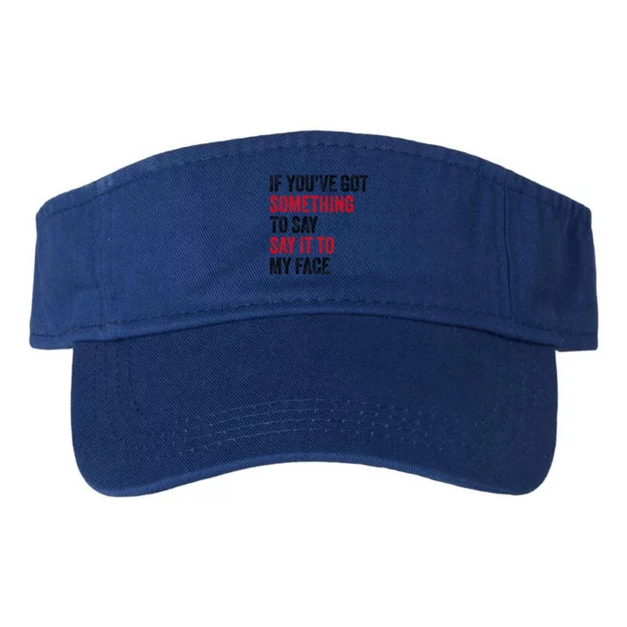 If YouVe Got Something To Say It To My Face Valucap Bio-Washed Visor