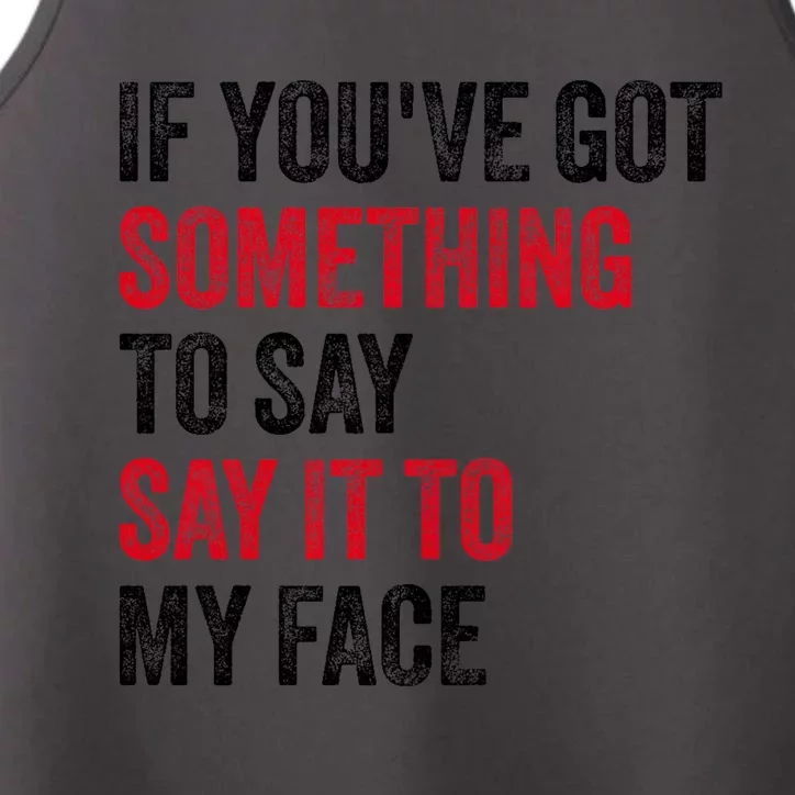 If YouVe Got Something To Say It To My Face Performance Tank