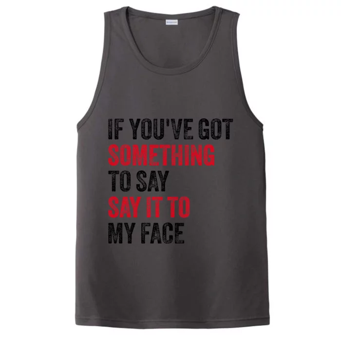 If YouVe Got Something To Say It To My Face Performance Tank