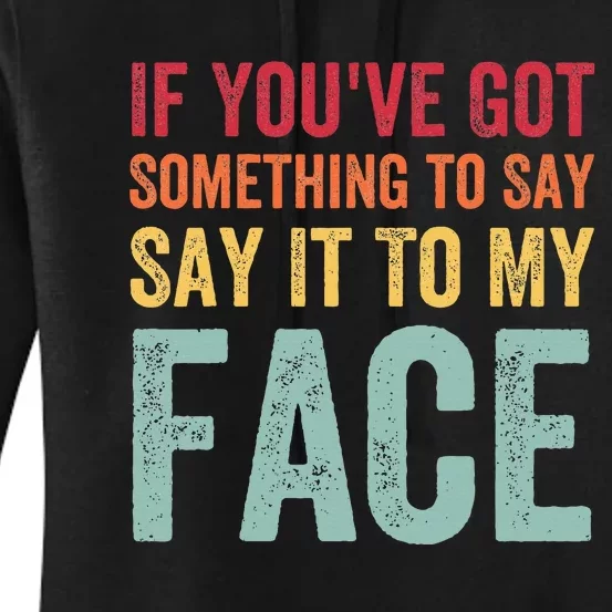 If YouVe Got Something To Say It To My Face Kamala Harris Women's Pullover Hoodie