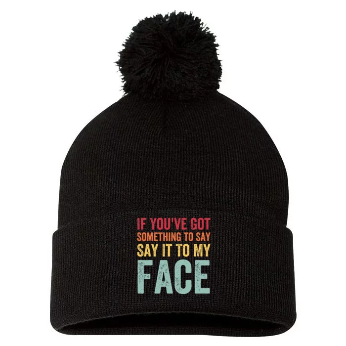 If YouVe Got Something To Say It To My Face Kamala Harris Pom Pom 12in Knit Beanie