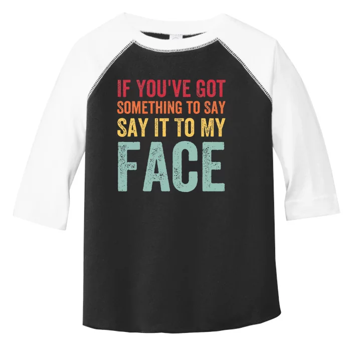 If YouVe Got Something To Say It To My Face Kamala Harris Toddler Fine Jersey T-Shirt