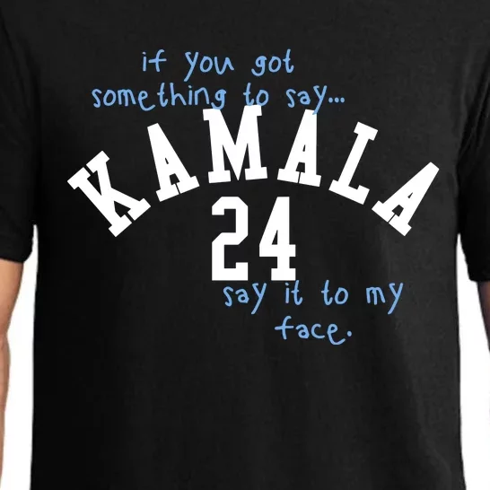 If You Got Something To Say Kamala 24 Say It To My Face Pajama Set