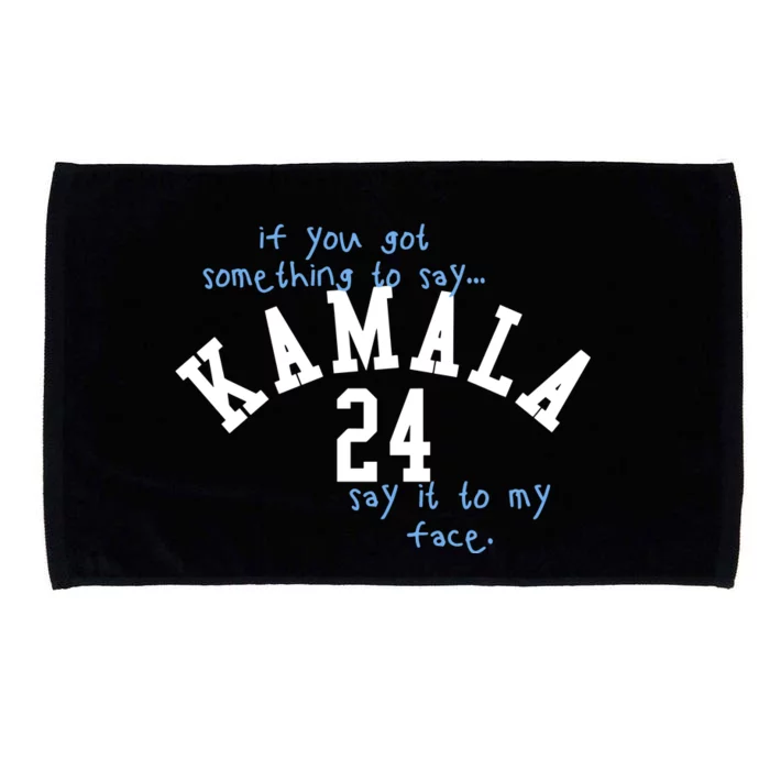 If You Got Something To Say Kamala 24 Say It To My Face Microfiber Hand Towel