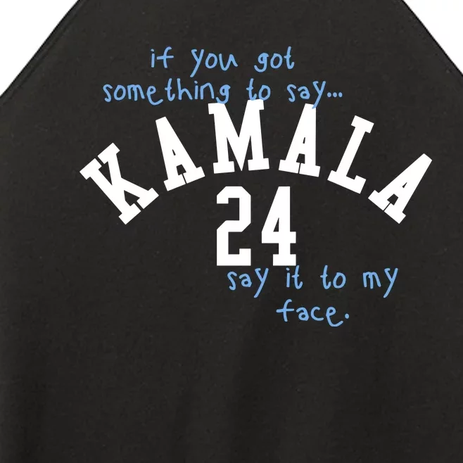 If You Got Something To Say Kamala 24 Say It To My Face Women’s Perfect Tri Rocker Tank