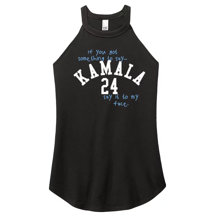 If You Got Something To Say Kamala 24 Say It To My Face Women’s Perfect Tri Rocker Tank