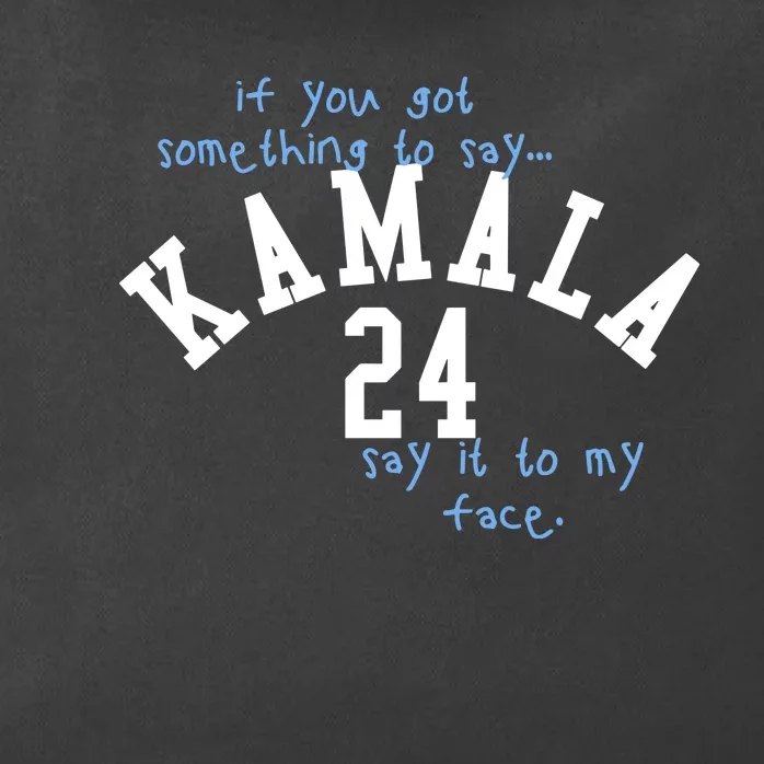 If You Got Something To Say Kamala 24 Say It To My Face Zip Tote Bag