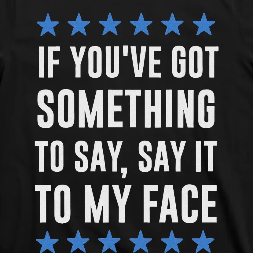 If YouVe Got Something To Say Kamala Harris T T-Shirt