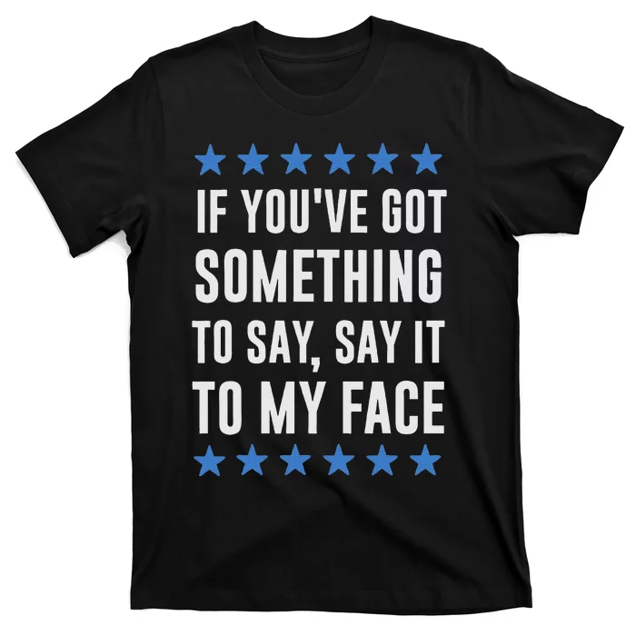 If YouVe Got Something To Say Kamala Harris T T-Shirt