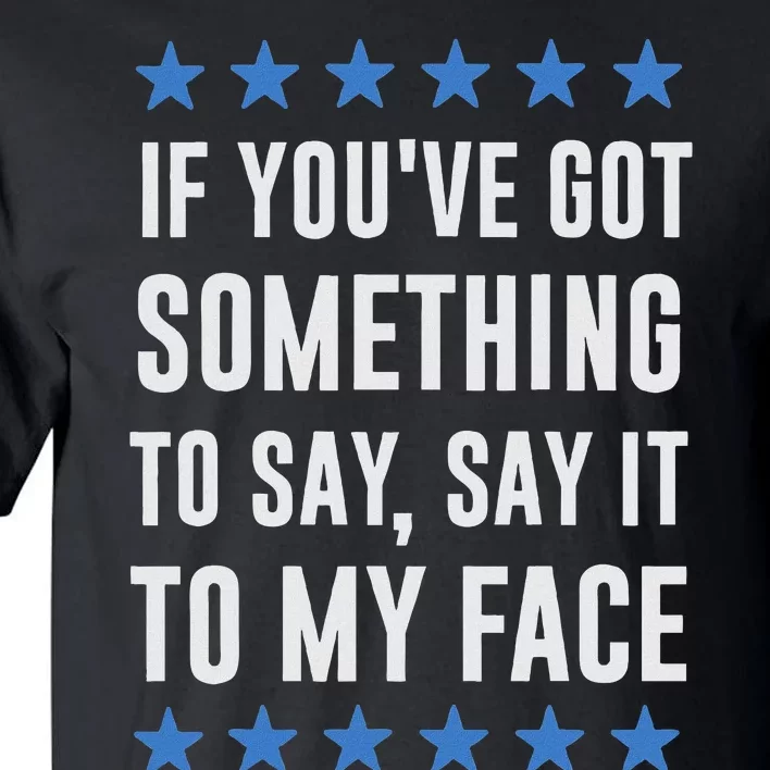 If YouVe Got Something To Say Kamala Harris T Tall T-Shirt