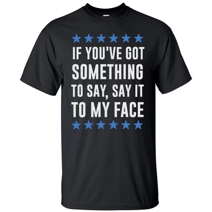 If YouVe Got Something To Say Kamala Harris T Tall T-Shirt