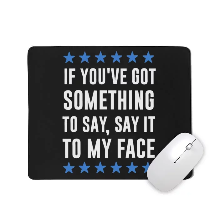 If YouVe Got Something To Say Kamala Harris T Mousepad