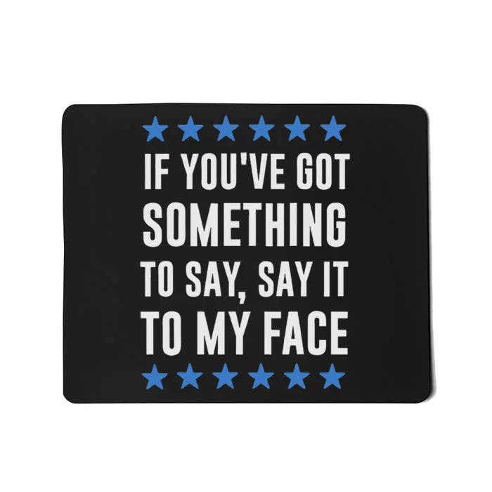 If YouVe Got Something To Say Kamala Harris T Mousepad