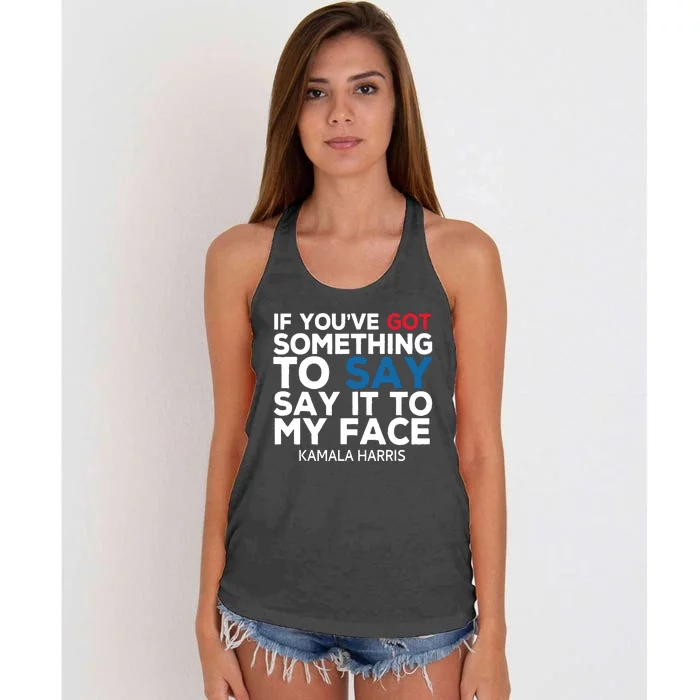 If Youve Got Something To Say It To My Face Kamala Harris Women's Knotted Racerback Tank