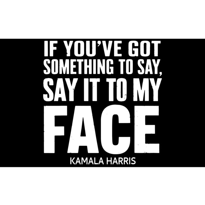 If Youve Got Something To Say It To My Face Kamala Harris Bumper Sticker