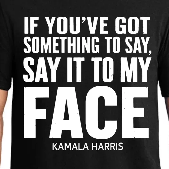 If Youve Got Something To Say It To My Face Kamala Harris Pajama Set