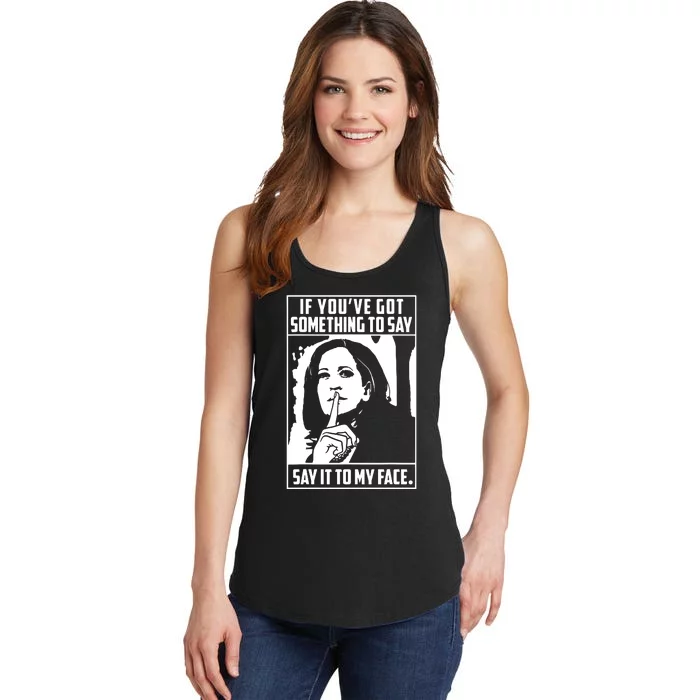 If Youve Got Something To Say Say It To My Face Harris 2024 Ladies Essential Tank