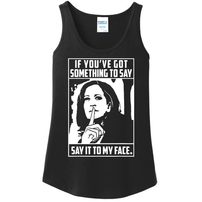 If Youve Got Something To Say Say It To My Face Harris 2024 Ladies Essential Tank