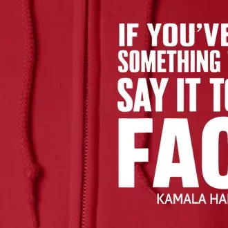 If YouVe Got Something To Say It To My Face Kamala Harris 2024 Full Zip Hoodie