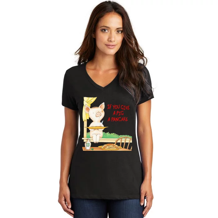 If You Give A Pig A Pancake Women's V-Neck T-Shirt