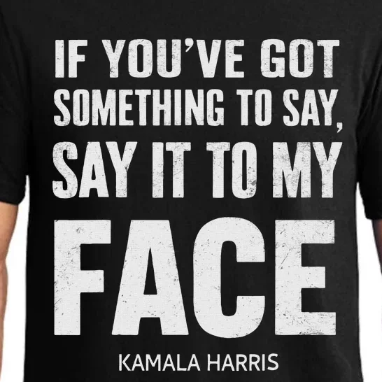 If YouVe Got Something To Say It To My Face Kamala Harris Pajama Set