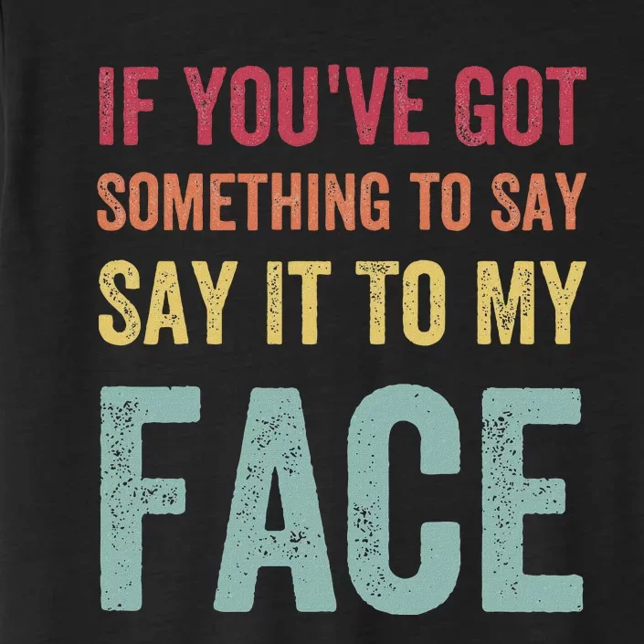 If YouVe Got Something To Say It To My Face Kamala Harris ChromaSoft Performance T-Shirt