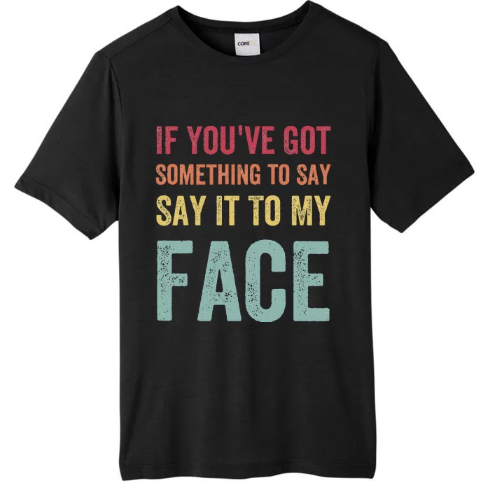 If YouVe Got Something To Say It To My Face Kamala Harris ChromaSoft Performance T-Shirt