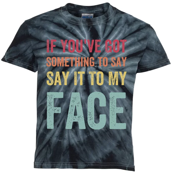 If YouVe Got Something To Say It To My Face Kamala Harris Kids Tie-Dye T-Shirt