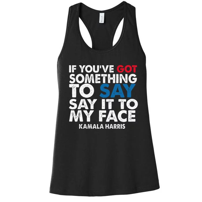 If You’Ve Got Something To Say Say It To My Face Harris Women's Racerback Tank