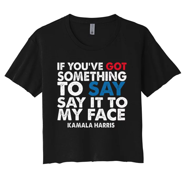 If You’Ve Got Something To Say Say It To My Face Harris Women's Crop Top Tee