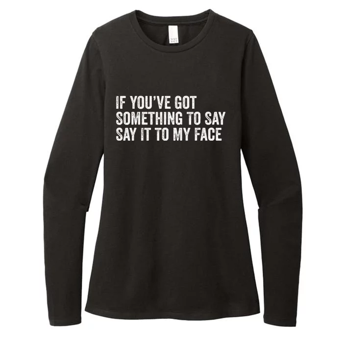 If You’Ve Got Something To Say Say It To My Face President Womens CVC Long Sleeve Shirt