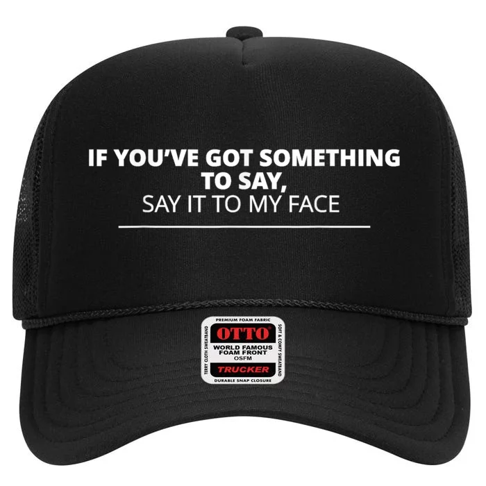 If Youve Got Something To Say Say It To My Face Kamala High Crown Mesh Trucker Hat