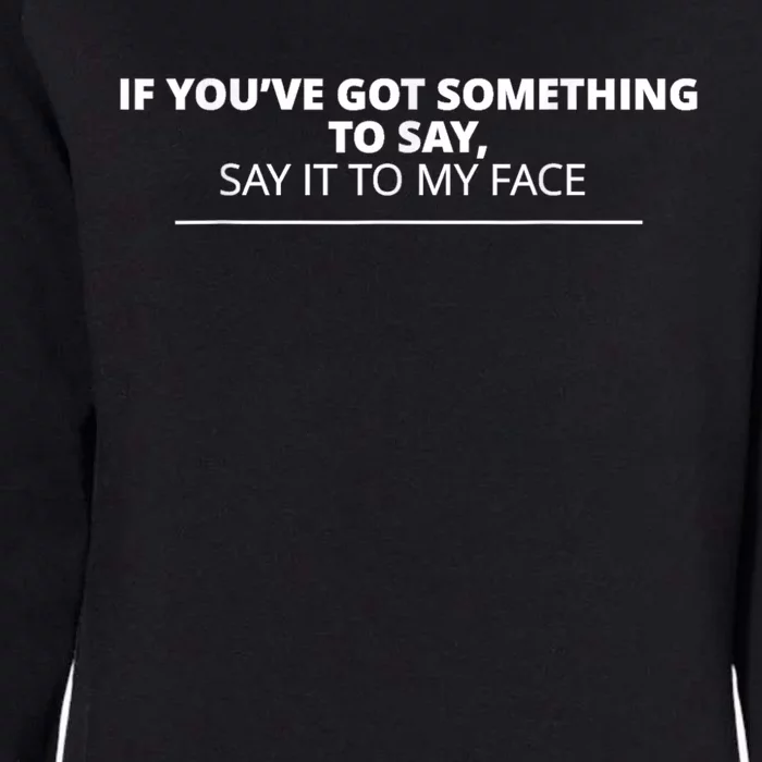 If Youve Got Something To Say Say It To My Face Kamala Womens California Wash Sweatshirt