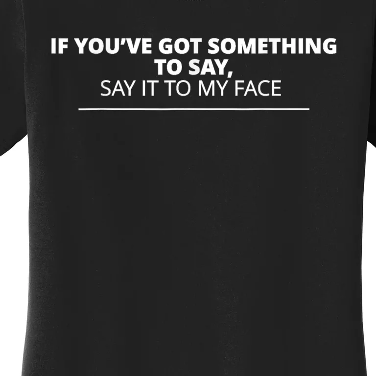 If Youve Got Something To Say Say It To My Face Kamala Women's T-Shirt