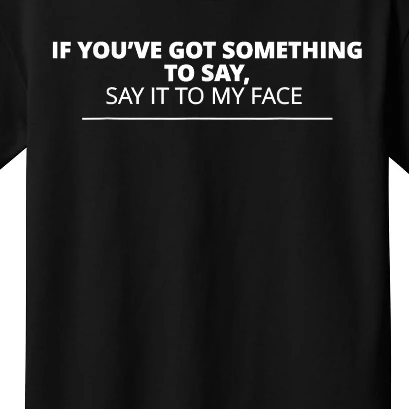 If Youve Got Something To Say Say It To My Face Kamala Kids T-Shirt