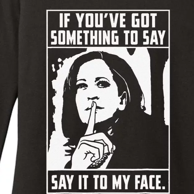 If You’Ve Got Something To Say Say It To My Face Harris Womens CVC Long Sleeve Shirt