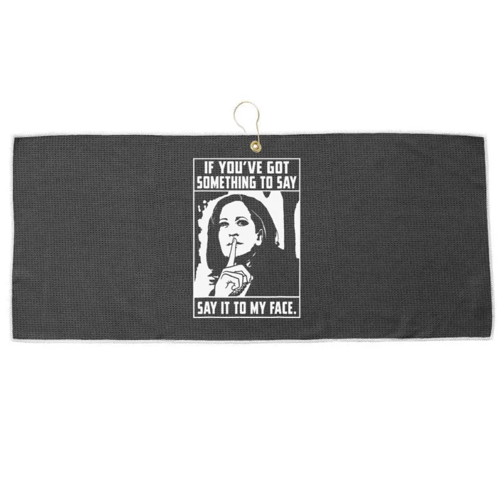 If You’Ve Got Something To Say Say It To My Face Harris Large Microfiber Waffle Golf Towel